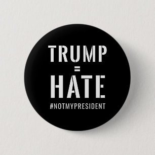 Trump = Haat #notmypresident Ronde Button 5,7 Cm