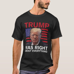 Trump had gelijk over alles wat de Amerikaanse vla T-shirt