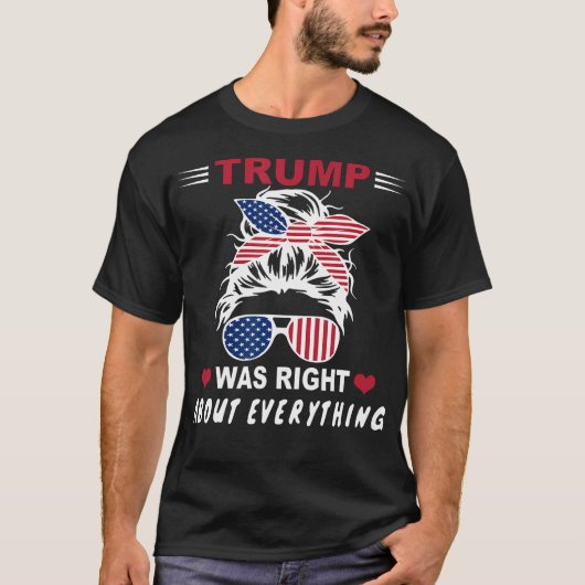 Trump had gelijk over alles wat ons rommelige Bun  T-shirt (Voorkant)