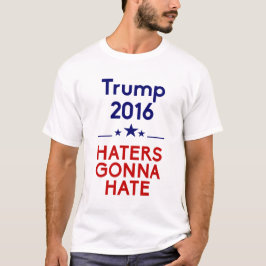Trump Haters Gonna Hate T-shirt