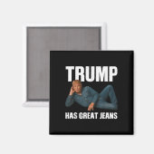 Trump heeft geweldige jeans Funny Meme Gezegde _1 Magneet (Voorkant / Achterkant)