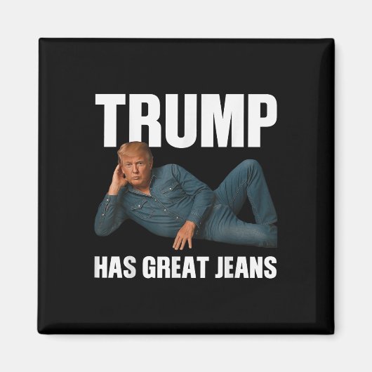 Trump heeft geweldige jeans Funny Meme Gezegde _1 Magneet (Voorkant)