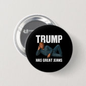 Trump heeft geweldige jeans Funny Meme Gezegde _1 Ronde Button 5,7 Cm (Voorkant /achterkant)