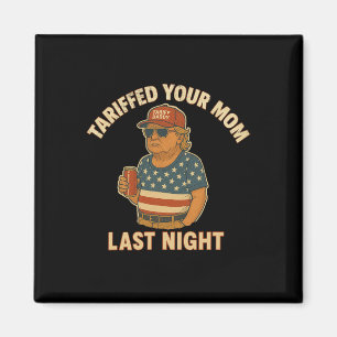 Trump heeft gisteravond het tarief voor je moeder  magneet