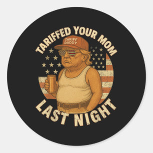 Trump heeft gisteravond tarief 1 voor je moeder ge ronde sticker