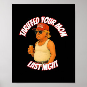 Trump Heeft Gisteravond Tarief Op Je Moeder Toegep Poster