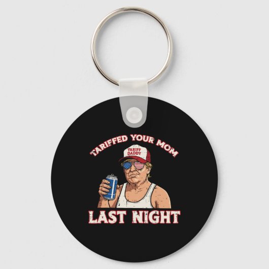 Trump heeft je moeder gisteravond getarifeerd Grap Sleutelhanger (Voorkant)