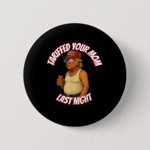 Trump heeft je moeder gisteravond getarifeerd ronde button 5,7 cm