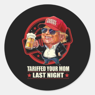 Trump heeft je moeder gisteravond getarifeerd Tari Ronde Sticker