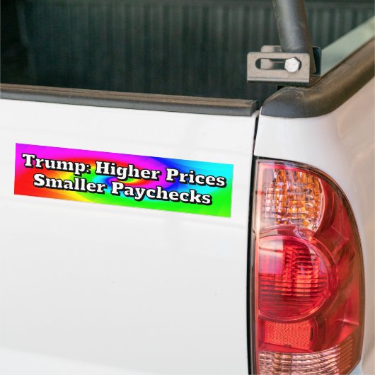 Trump: Higher Prices Smaller Paychecks Bumpersticker (Op Truck)
