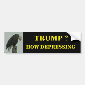 TRUMP? HOE DEPRIMEREND BUMPERSTICKER
