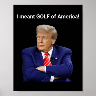 Trump Ik Bedoelde Golf Van Amerika!  Poster