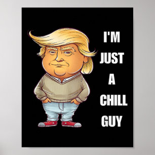 Trump Ik ben gewoon een Chill Guys Funny Meme 2024 Poster