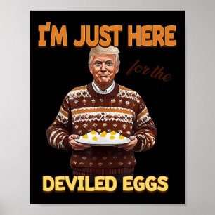 Trump, ik ben hier alleen voor de duivelse eieren poster