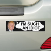 Trump "Ik ben zo'n idioot" Bumpersticker (Op auto)