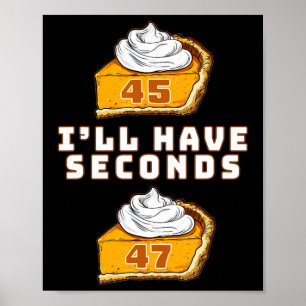 Trump Ik heb Seconds 45 47 Pumpkin Pie Thanksgi Poster