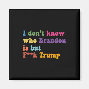 Trump Ik weet niet wie Brandon maar Puck Trump Magneet