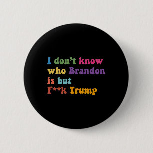 Trump Ik weet niet wie Brandon maar Puck Trump Ronde Button 5,7 Cm