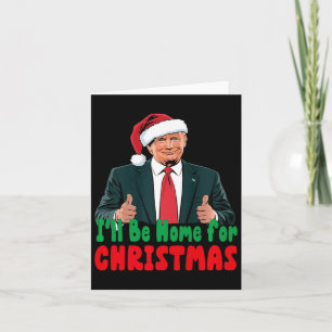 Trump Ik zal thuis zijn voor Kerstmis Humoristisch Kaart