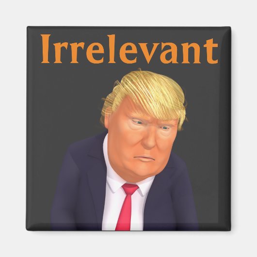Trump Irrelevant Magnet (Voorkant)