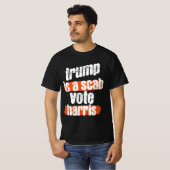 Trump is a Scab - Vote Harris 2024 Funny T-Shirt (Voorkant volledig)