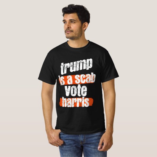 Trump is a Scab - Vote Harris 2024 Funny T-Shirt (Voorkant volledig)