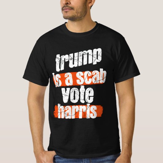 Trump is a Scab - Vote Harris 2024 Funny T-Shirt (Voorkant)