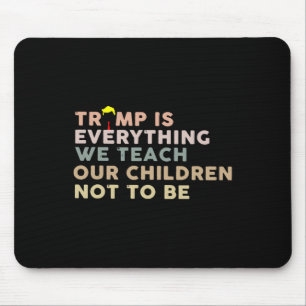 Trump Is Alles Wat We Onze Kinderen Leren Niet Te  Muismat