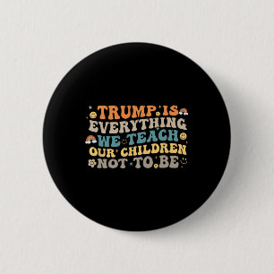 Trump Is Alles Wat We Onze Kinderen Leren Niet Te  Ronde Button 5,7 Cm