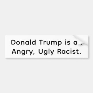 Trump is an Angry Ugly Racist Hankamer Artjunkhaus Bumpersticker