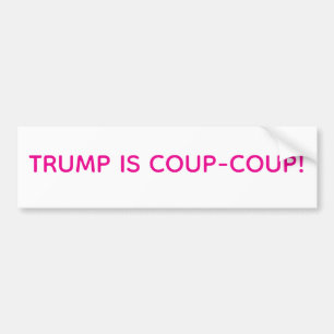 TRUMP IS COUP-COUP! Hankamer Artjunkhaus Pret Vred Bumpersticker