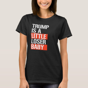 Trump is een kleine loser baby t-shirt