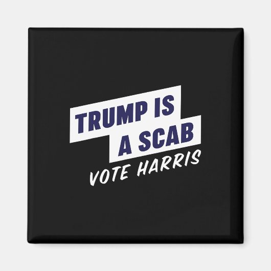 Trump is een Scab - Stem Harris 2024 Magneet (Voorkant)