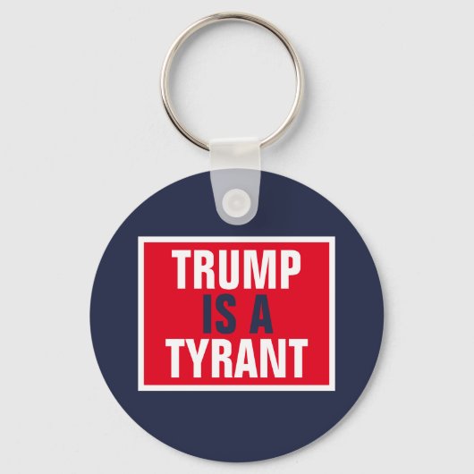 Trump is een Tyrant GOP Politics Sleutelhanger (Voorkant)