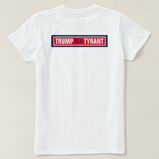 Trump is een Tyrant GOP Politics T-shirt (Design achterkant)