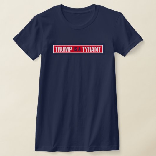 Trump is een Tyrant GOP Politics T-shirt (Laagn)