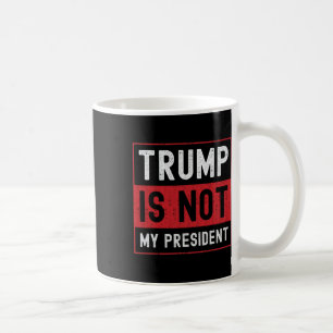 Trump is niet mijn President 1 Koffiemok