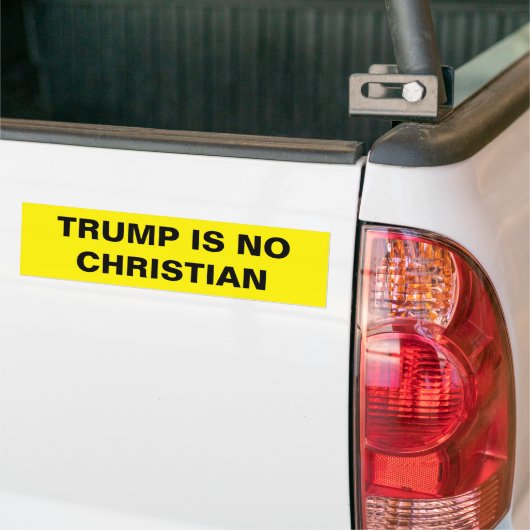 TRUMP IS NO CHRISTIAN BUMPERSTICKER (Op Truck)