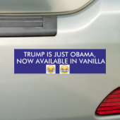 TRUMP IS OBAMA... IN VANILLE BUMPERSTICKER (Op auto)