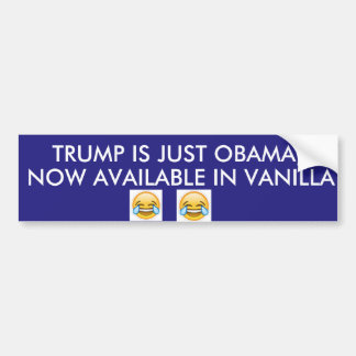 TRUMP IS OBAMA... IN VANILLE BUMPERSTICKER