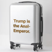 Trump is the Anal-Emperor Hankamer Artjunkhaus Yum Sticker (Koffer)