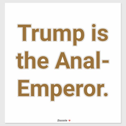 Trump is the Anal-Emperor Hankamer Artjunkhaus Yum Sticker (Vel)