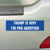 TRUMP IS WAAROM IK PRO-ABORTIE BEN BUMPERSTICKER (Op auto)