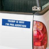 TRUMP IS WAAROM IK PRO-ABORTIE BEN BUMPERSTICKER (Op Truck)