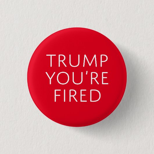 Trump je bent gefireerd ronde button 3,2 cm (Voorkant)