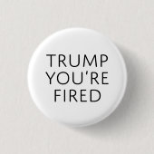 Trump je bent gefireerd ronde button 3,2 cm (Voorkant)