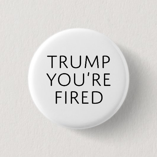 Trump je bent gefireerd ronde button 3,2 cm (Voorkant)