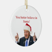 Trump: Je kunt beter in de Kerstman geloven! Keramisch Ornament (Rechts)