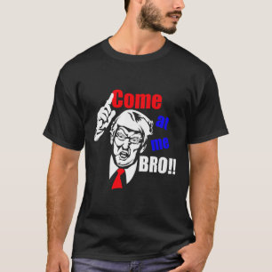 Trump kom op me bro grappig t-shirt