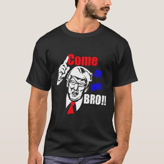 Trump kom op me bro grappig t-shirt (Voorkant)